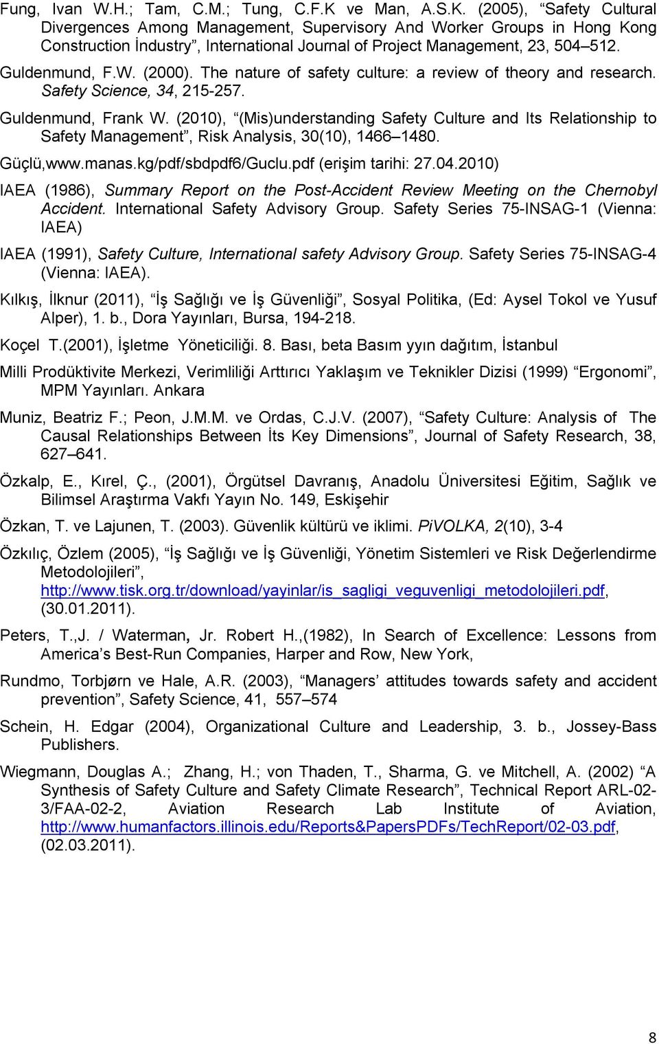 Guldenmund, F.W. (2000). The nature of safety culture: a review of theory and research. Safety Science, 34, 215-257. Guldenmund, Frank W.