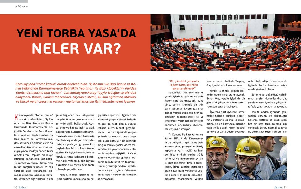 Recep Tayyip Erdoğan tarafından onaylandı. Kanun, Somalı madenciler, taşeron sistemi, 35 bini öğretmen ataması ve birçok vergi cezasının yeniden yapılandırılmasıyla ilgili düzenlemeleri içeriyor.