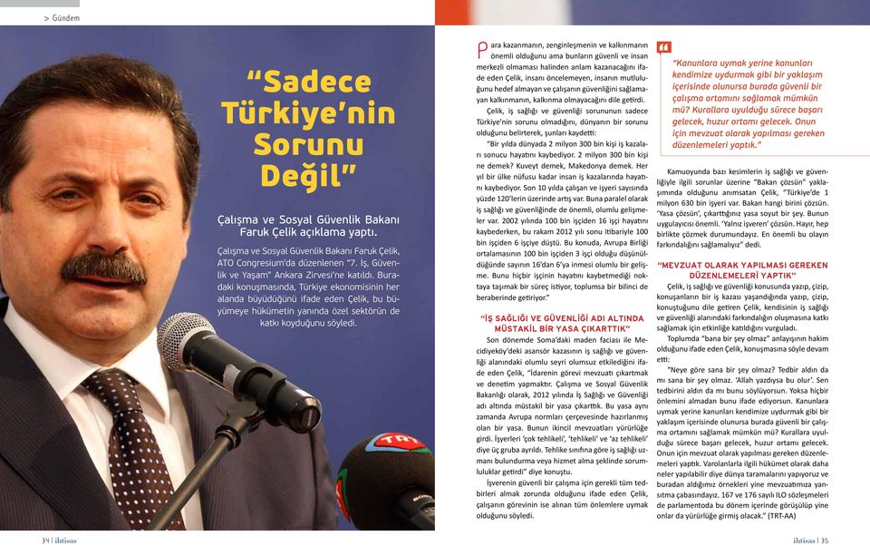 Buradaki konuşmasında, Türkiye ekonomisinin her alanda büyüdüğünü ifade eden Çelik, bu büyümeye hükümetin yanında özel sektörün de katkı koyduğunu söyledi.