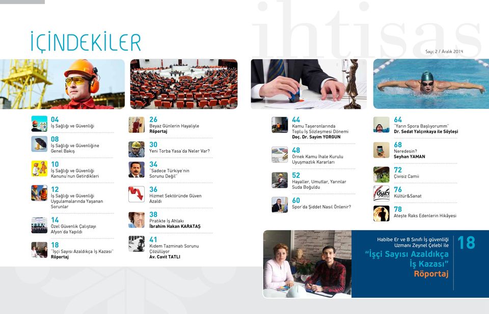 .. 30 Yeni Torba Yasa da Neler Var?... 34 Sadece Türkiye nin Sorunu Değil... 36 Hizmet Sektöründe Güven Azaldı... 38 Pratikte İş Ahlakı İbrahim Hakan KARATAŞ... 41 Kıdem Tazminatı Sorunu Çözülüyor Av.