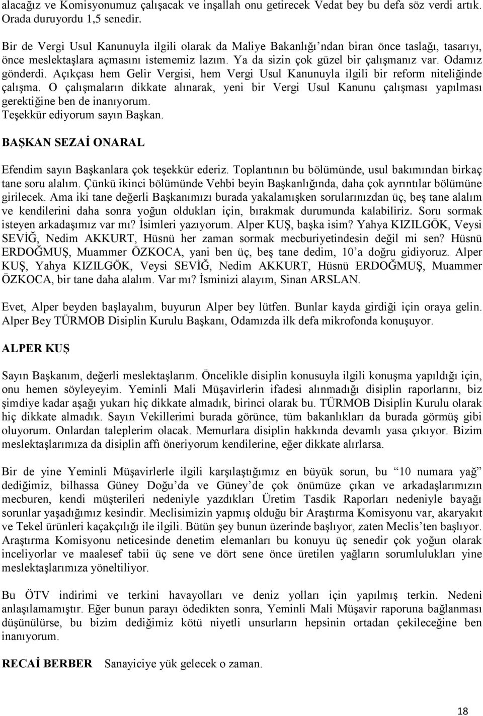 Açıkçası hem Gelir Vergisi, hem Vergi Usul Kanunuyla ilgili bir reform niteliğinde çalışma.