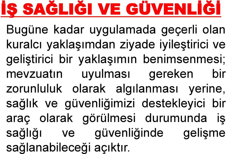 zorunluluk olarak algılanması yerine, sağlık ve güvenliğimizi destekleyici bir