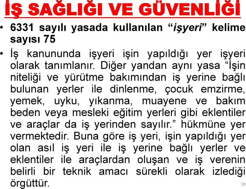 muayene ve bakım beden veya mesleki eğitim yerleri gibi eklentiler ve araçlar da iş yerinden sayılır. hükmüne yer vermektedir.