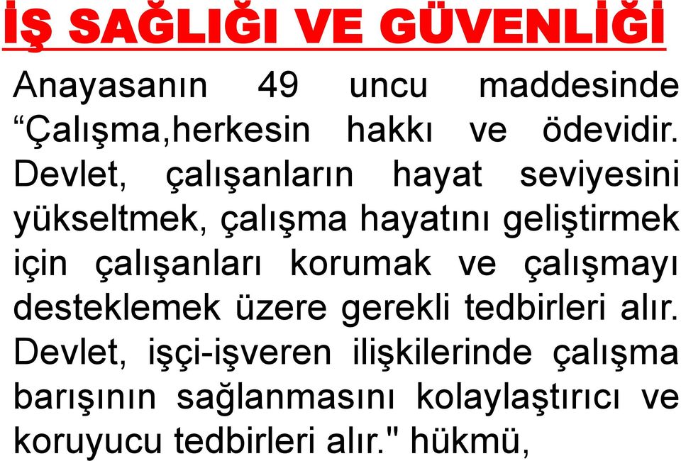 çalışanları korumak ve çalışmayı desteklemek üzere gerekli tedbirleri alır.