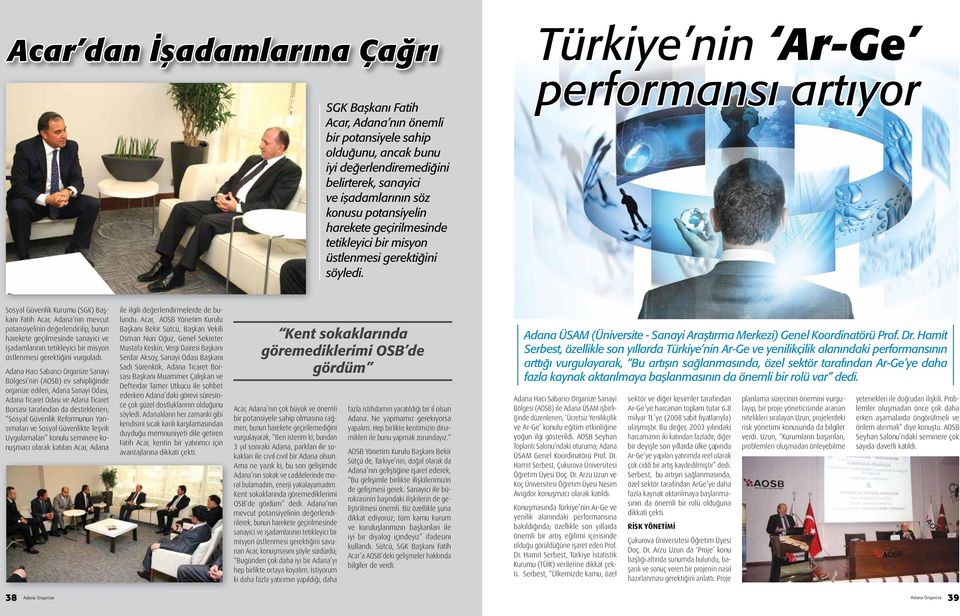 Türkiye nin Ar-Ge performansı artıyor Sosyal Güvenlik Kurumu (SGK) Başkanı Fatih Acar, Adana nın mevcut potansiyelinin değerlendirilip, bunun harekete geçilmesinde sanayici ve işadamlarının