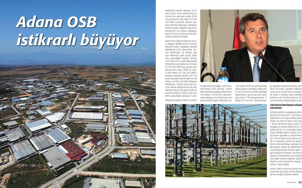 Adana Hacı Sabancı Organize Sanayi Bölgesi (AOSB) Genel Sekreteri Mustafa Keskin, bölgedeki elektrik tüketiminin 2012 yılının Ocak - Kasım döneminde, bir önceki yılın aynı dönemine göre yüzde 28 lik