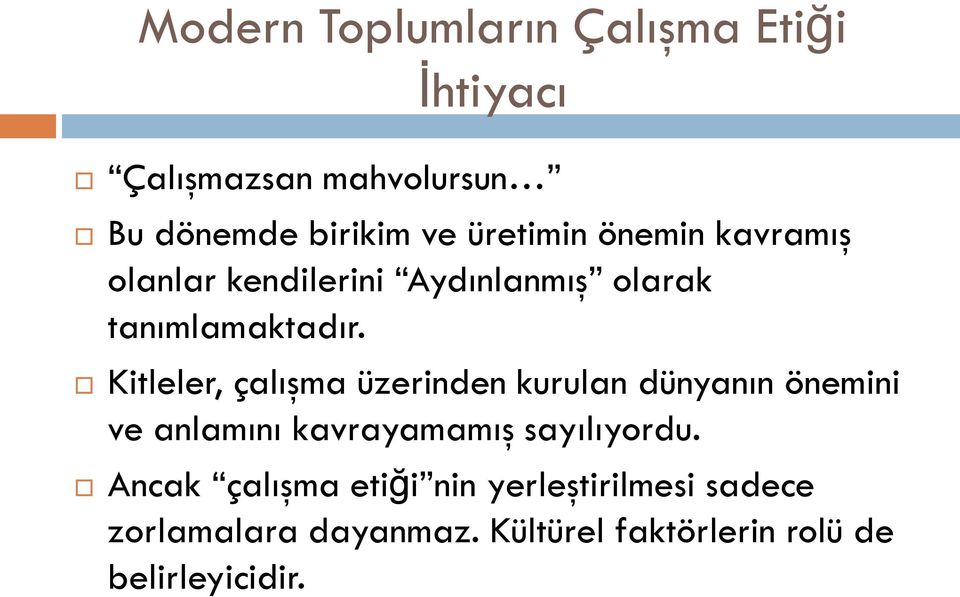 Kitleler, çalışma üzerinden kurulan dünyanın önemini ve anlamını kavrayamamış sayılıyordu.