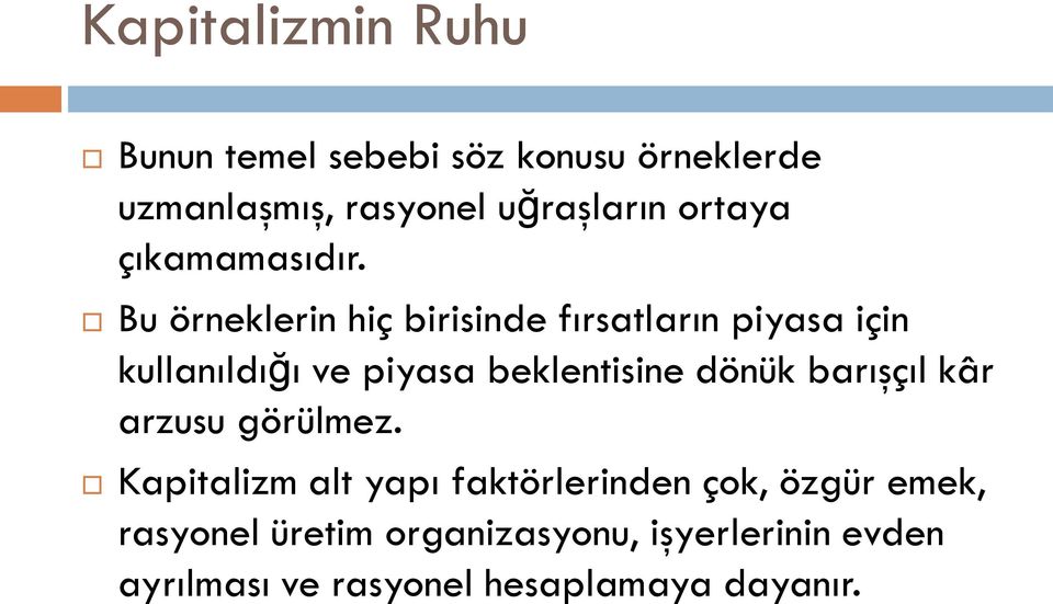 Bu örneklerin hiç birisinde fırsatların piyasa için kullanıldığı ve piyasa beklentisine dönük