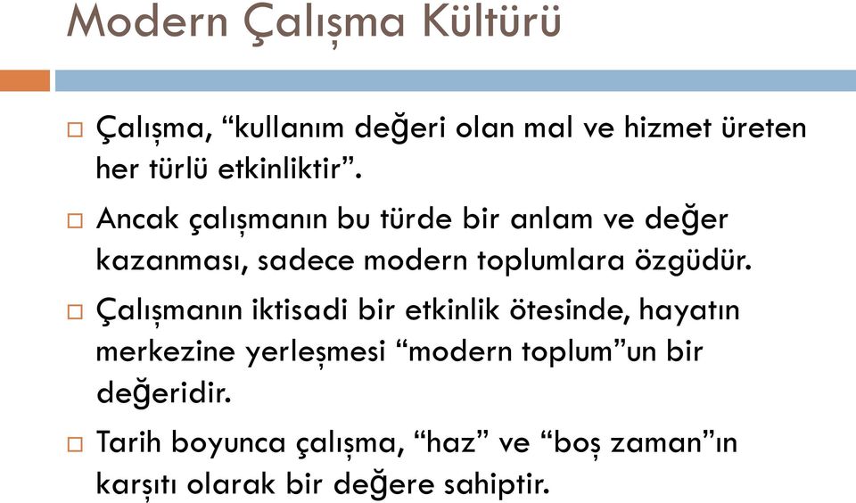 Ancak çalışmanın bu türde bir anlam ve değer kazanması, sadece modern toplumlara özgüdür.