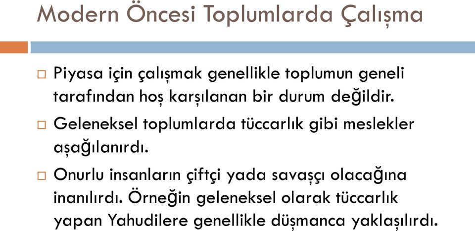 Geleneksel toplumlarda tüccarlık gibi meslekler aşağılanırdı.