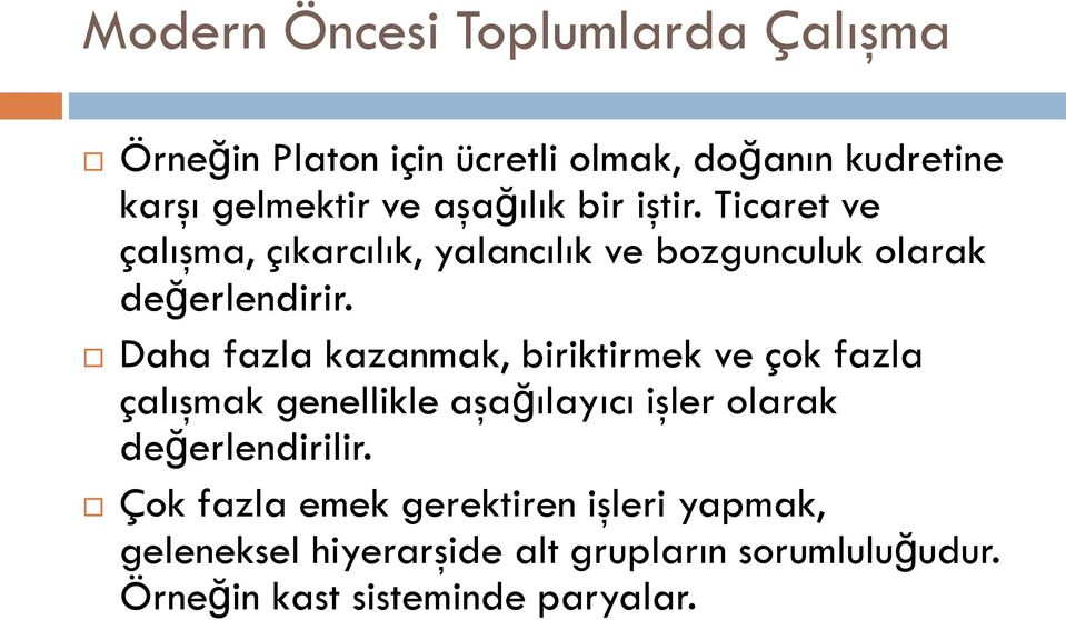 Daha fazla kazanmak, biriktirmek ve çok fazla çalışmak genellikle aşağılayıcı işler olarak değerlendirilir.