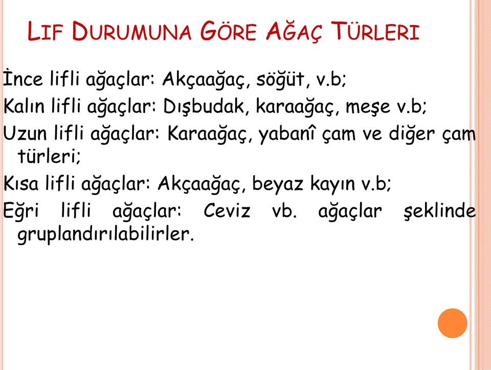 b; Uzun lifli ağaçlar: Karaağaç, yabanî çam ve diğer çam türleri; Kısa