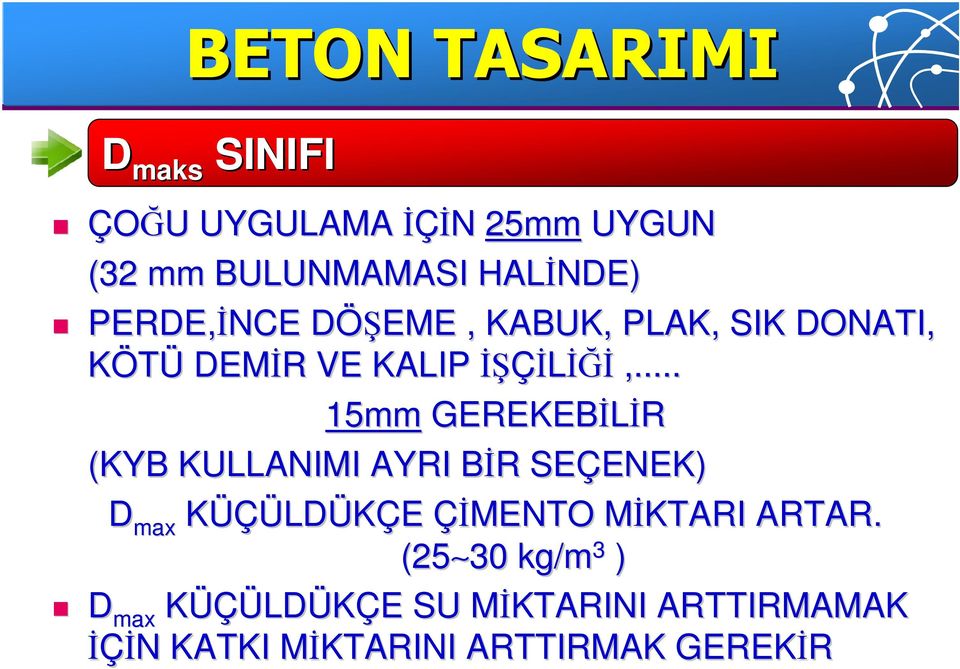 .. 15mm GEREKEBĐLĐR (KYB KULLANIMI AYRI BĐR B R SEÇENEK) ENEK) D max KÜÇÜLDÜKÇE ÇĐMENTO