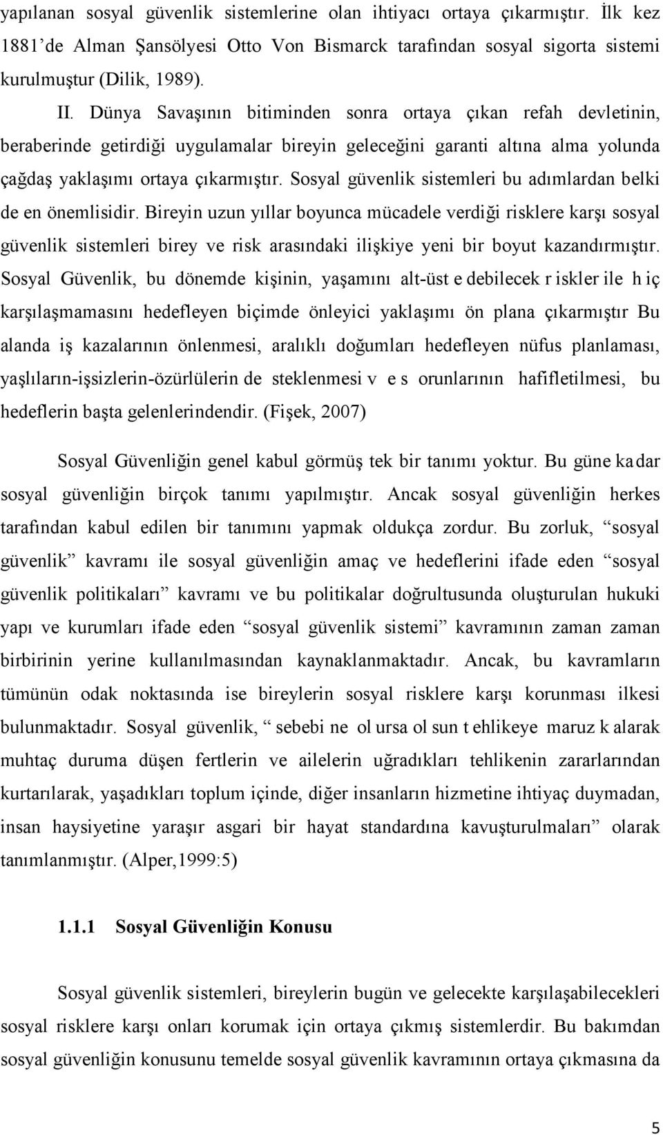 Sosyal güvenlik sistemleri bu adımlardan belki de en önemlisidir.