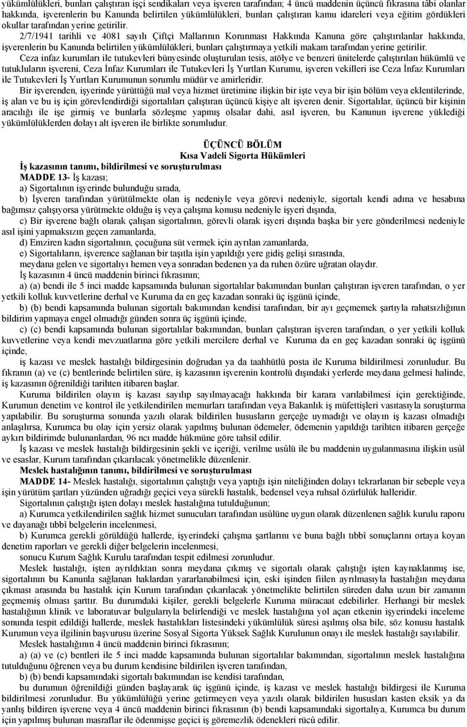 2/7/1941 tarihli ve 4081 sayılı Çiftçi Mallarının Korunması Hakkında Kanuna göre çalıştırılanlar hakkında, işverenlerin bu Kanunda belirtilen yükümlülükleri, bunları çalıştırmaya yetkili makam