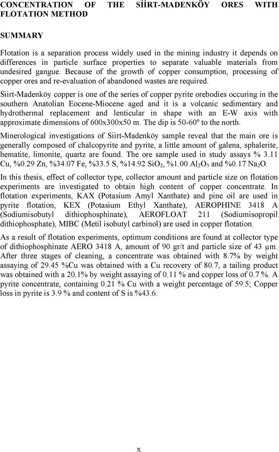 Siirt-Madenköy copper is one of the series of copper pyrite orebodies occuring in the southern Anatolian Eocene-Miocene aged and it is a volcanic sedimentary and hydrothermal replacement and