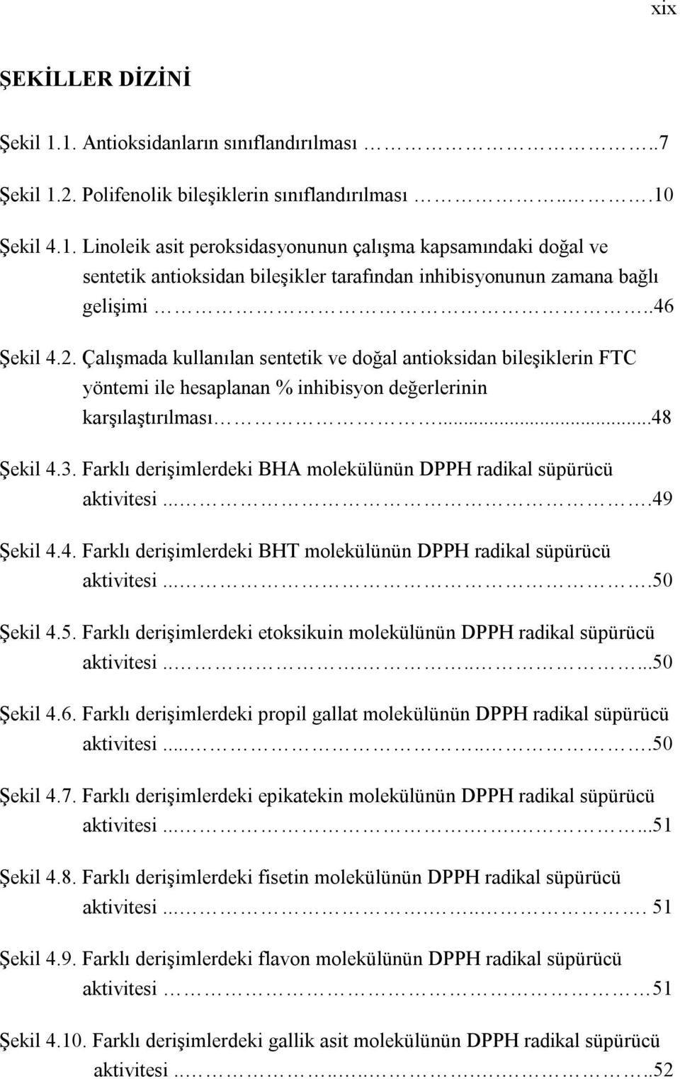 Farklı derişimlerdeki BHA molekülünün DPPH radikal süpürücü aktivitesi....49 Şekil 4.4. Farklı derişimlerdeki BHT molekülünün DPPH radikal süpürücü aktivitesi....5 