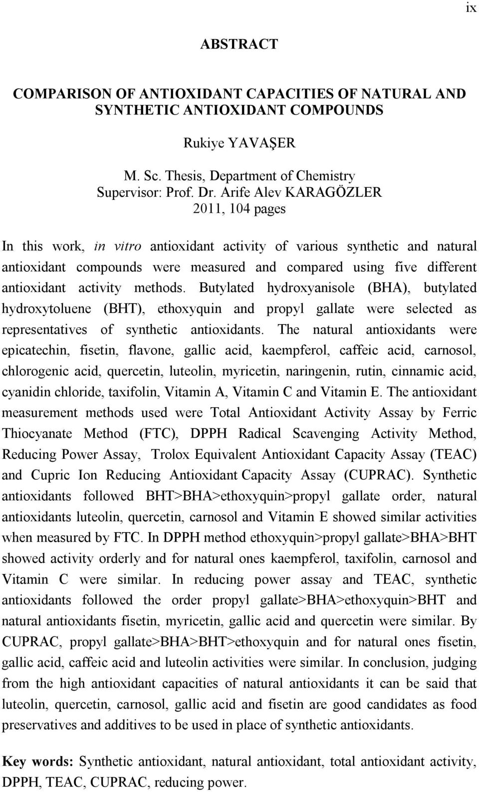 activity methods. Butylated hydroxyanisole (BHA), butylated hydroxytoluene (BHT), ethoxyquin and propyl gallate were selected as representatives of synthetic antioxidants.