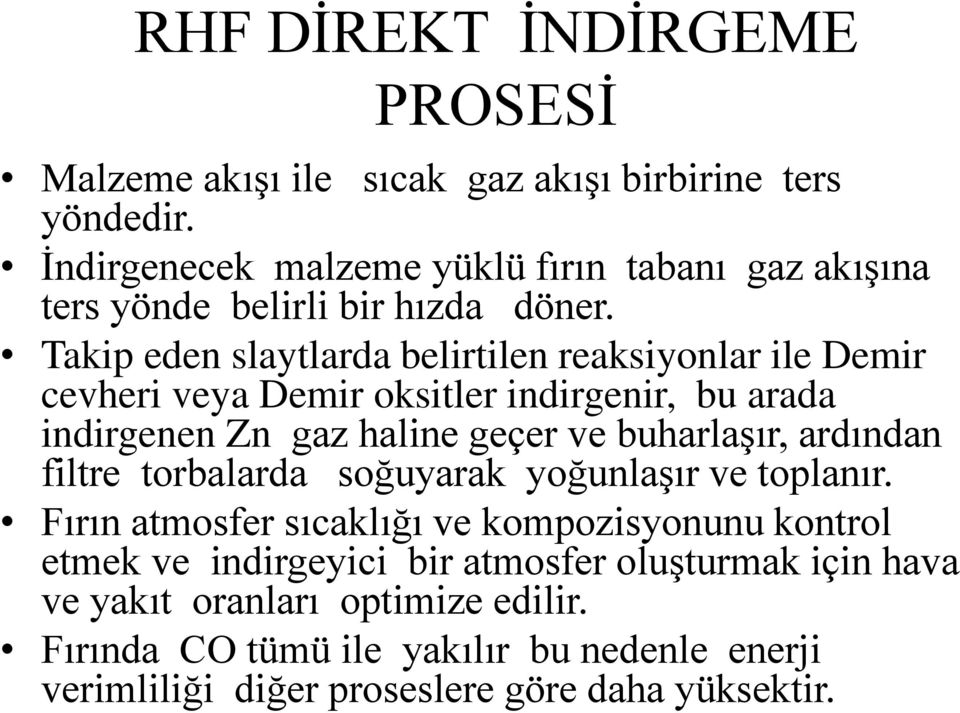 Takip eden slaytlarda belirtilen reaksiyonlar ile Demir cevheri veya Demir oksitler indirgenir, bu arada indirgenen Zn gaz haline geçer ve buharlaşır,