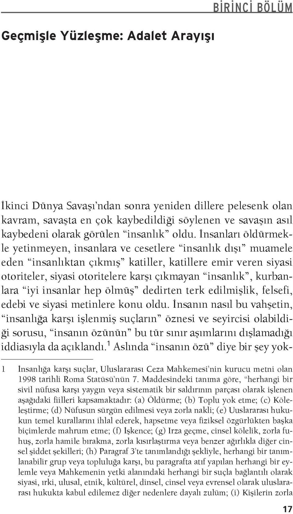 İnsanları öldürmekle yetinmeyen, insanlara ve cesetlere insanlık dışı muamele eden insanlıktan çıkmış katiller, katillere emir veren siyasi otoriteler, siyasi otoritelere karşı çıkmayan insanlık,