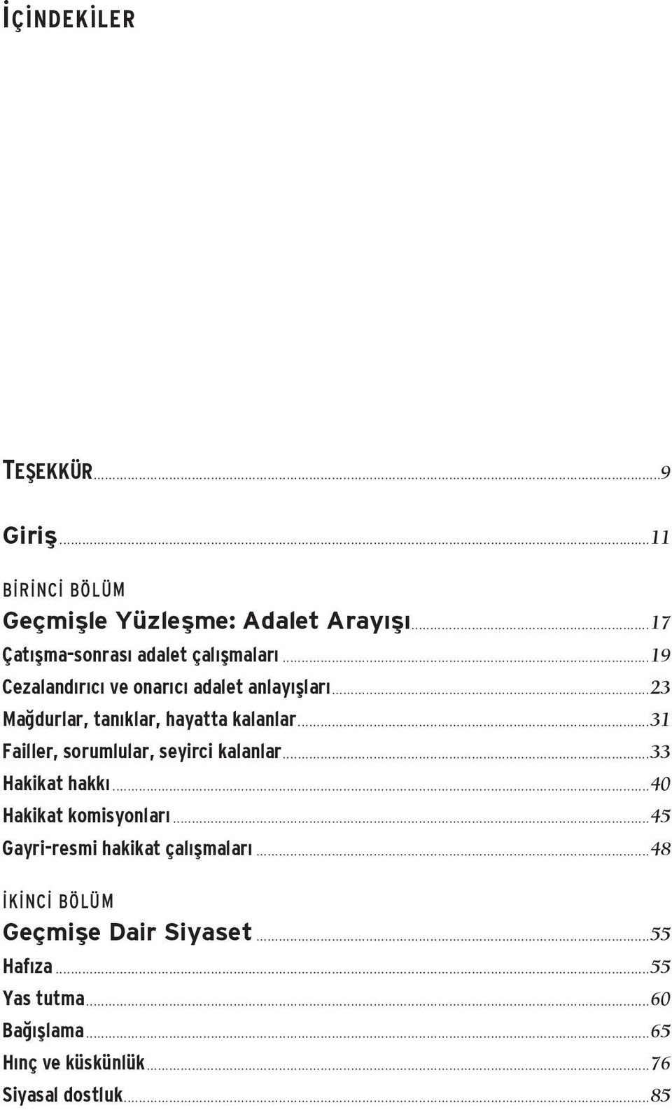 ..23 Mağdurlar, tanıklar, hayatta kalanlar...31 Failler, sorumlular, seyirci kalanlar...33 Hakikat hakkı.