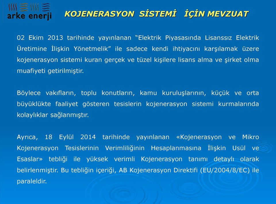 Böylece vakıfların, toplu konutların, kamu kuruluşlarının, küçük ve orta büyüklükte faaliyet gösteren tesislerin kojenerasyon sistemi kurmalarında kolaylıklar sağlanmıştır.