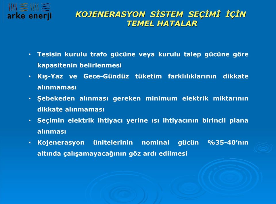 alınması gereken minimum elektrik miktarının dikkate alınmaması Seçimin elektrik ihtiyacı yerine ısı