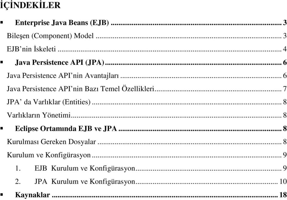 .. 6 Java Persistence API nin Bazı Temel Özellikleri... 7 JPA da Varlıklar (Entities)... 8 Varlıkların Yönetimi.