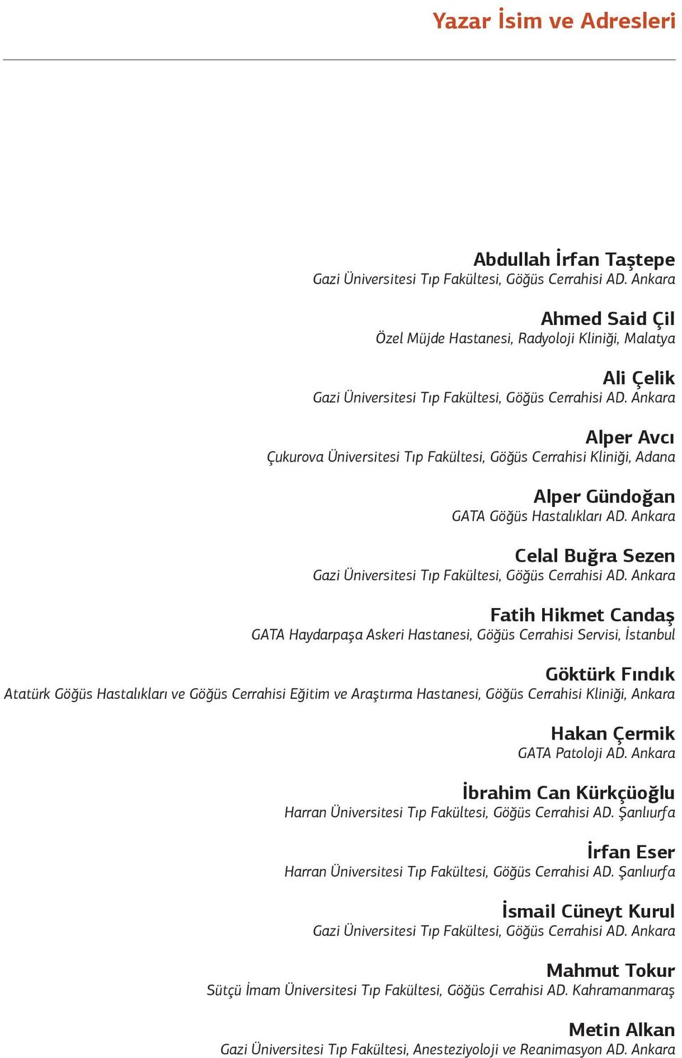 Ankara Celal Buğra Sezen Fatih Hikmet Candaş GATA Haydarpaşa Askeri Hastanesi, Göğüs Cerrahisi Servisi, İstanbul Göktürk Fındık Atatürk Göğüs Hastalıkları ve Göğüs Cerrahisi Eğitim ve Araştırma