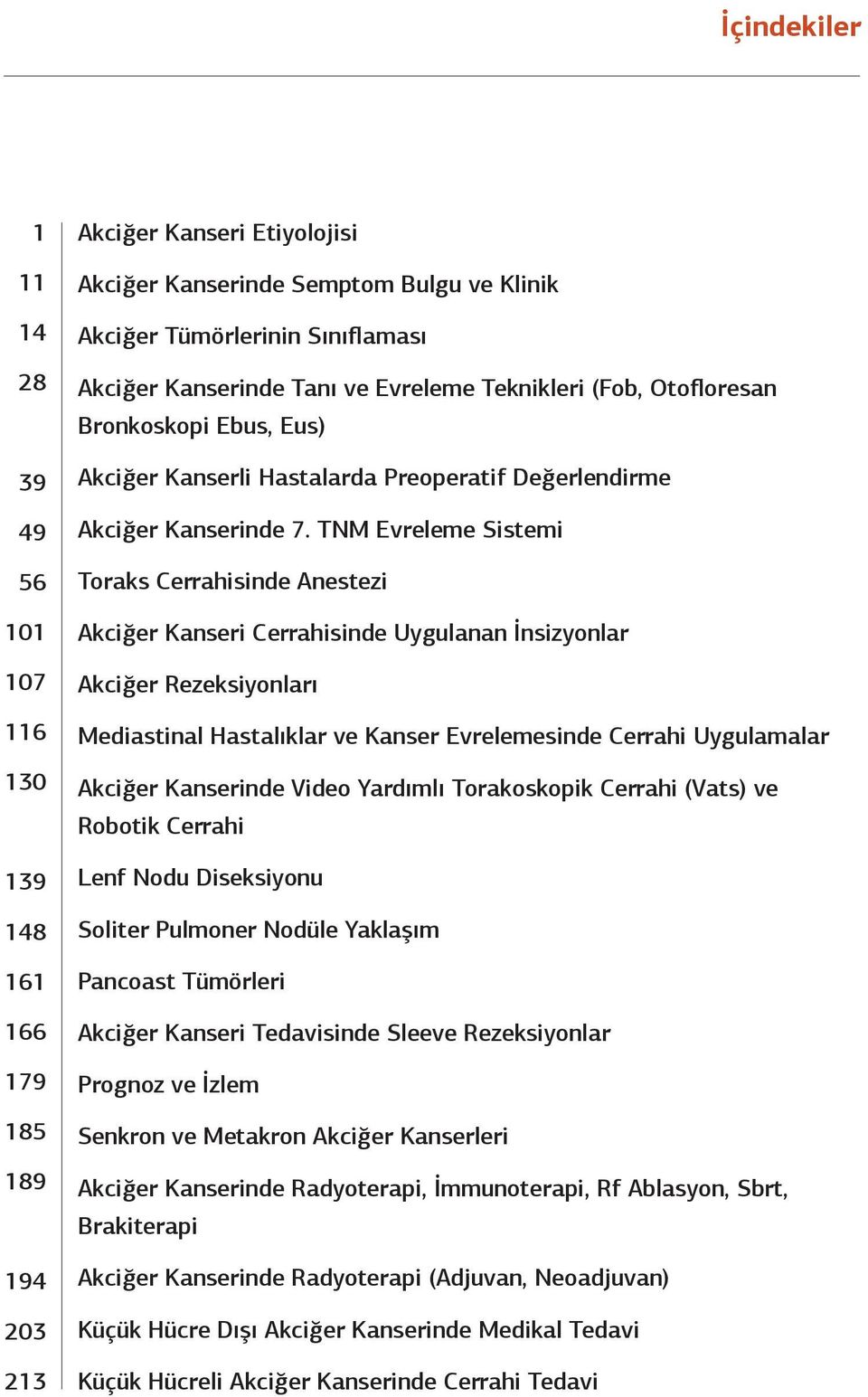 TNM Evreleme Sistemi Toraks Cerrahisinde Anestezi Akciğer Kanseri Cerrahisinde Uygulanan İnsizyonlar Akciğer Rezeksiyonları Mediastinal Hastalıklar ve Kanser Evrelemesinde Cerrahi Uygulamalar Akciğer