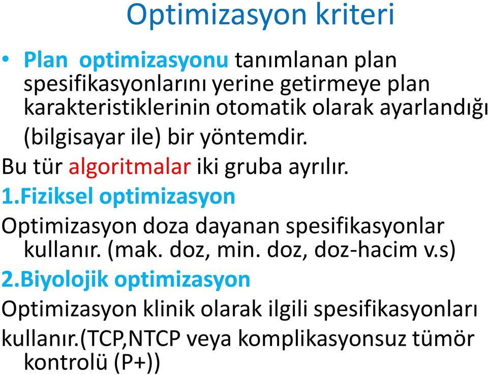 Bu tür algoritmalar iki gruba ayrılır. 1.Fiziksel optimizasyon Optimizasyon doza dayanan spesifikasyonlar kullanır.