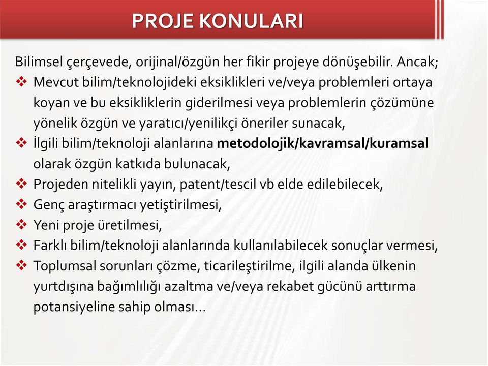 öneriler sunacak, İlgili bilim/teknoloji alanlarına metodolojik/kavramsal/kuramsal olarak özgün katkıda bulunacak, Projeden nitelikli yayın, patent/tescil vb elde edilebilecek,