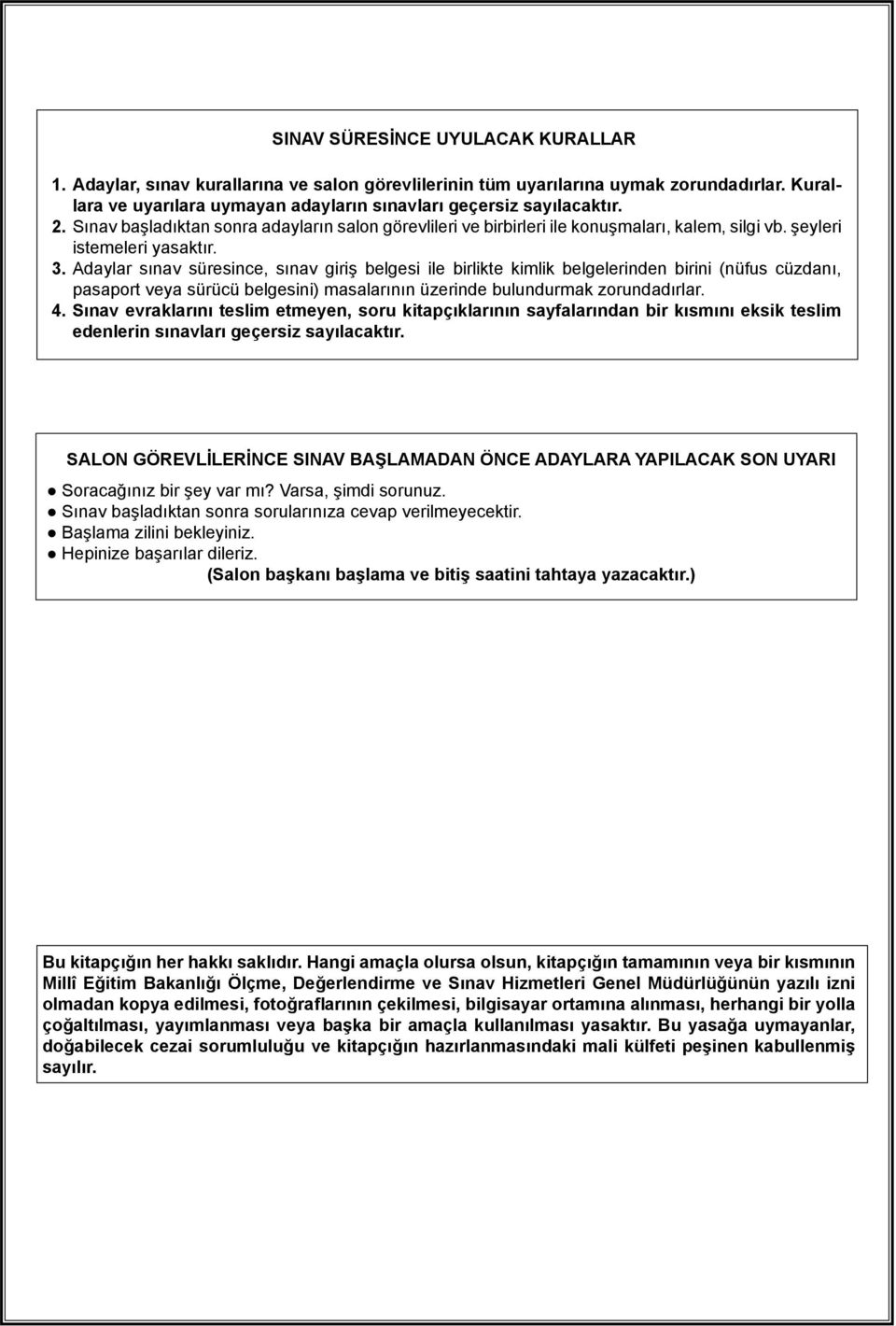 daylar sınav süresince, sınav giriş belgesi ile birlikte kimlik belgelerinden birini (nüfus cüzdanı, pasaport veya sürücü belgesini) masalarının üzerinde bulundurmak zorundadırlar. 4.