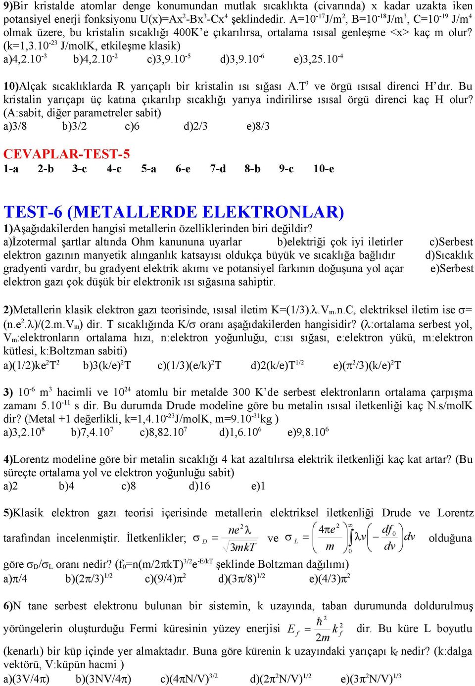 0-5 d)3,9.0-6 e)3,5.0-4 0)Alçak sıcaklıklarda R yarıçaplı bir kristalin ısı sığası A.T 3 ve örgü ısısal direnci H dır.