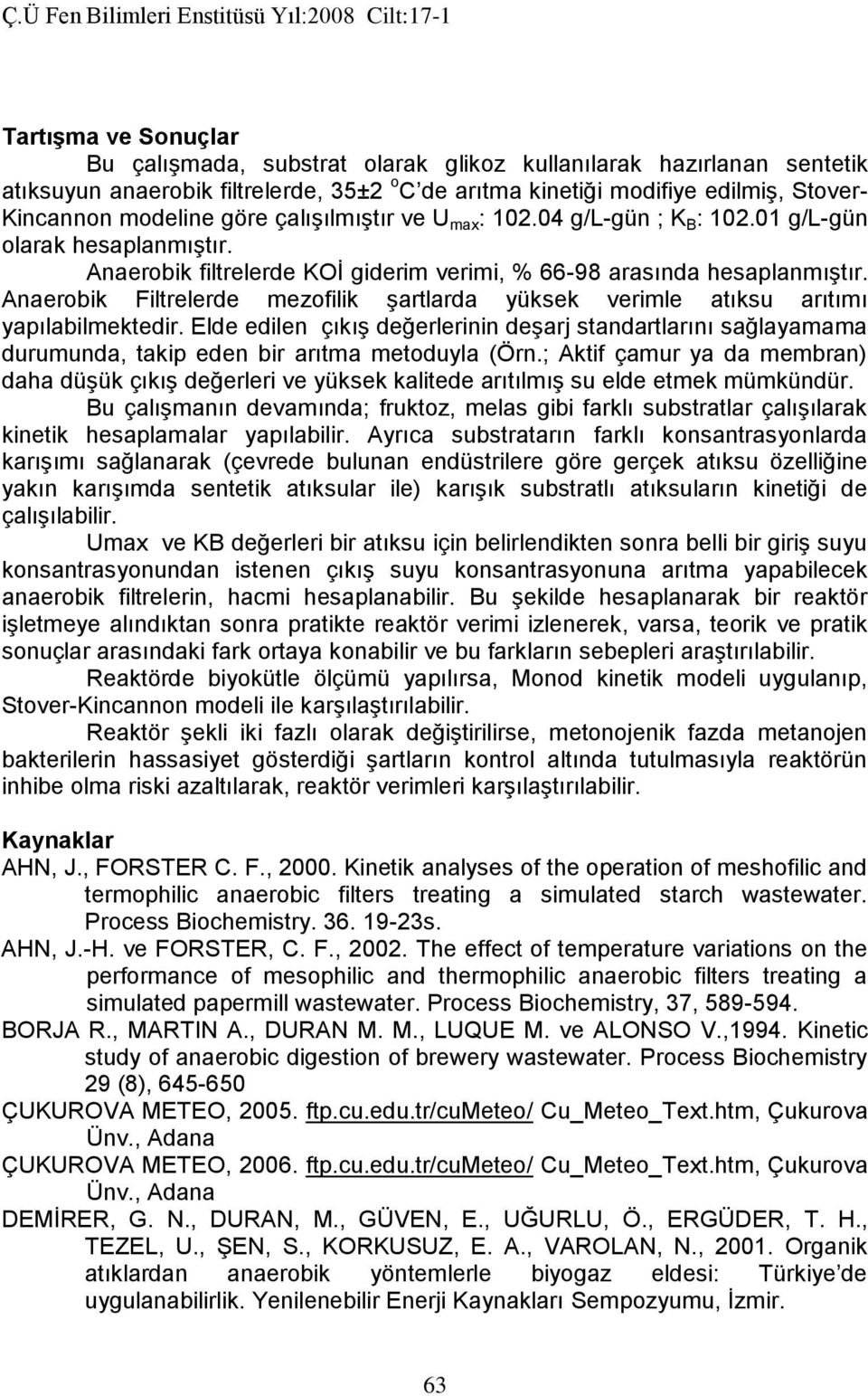 Anaerobik Filtrelerde mezofilik şartlarda yüksek verimle atıksu arıtımı yapılabilmektedir.