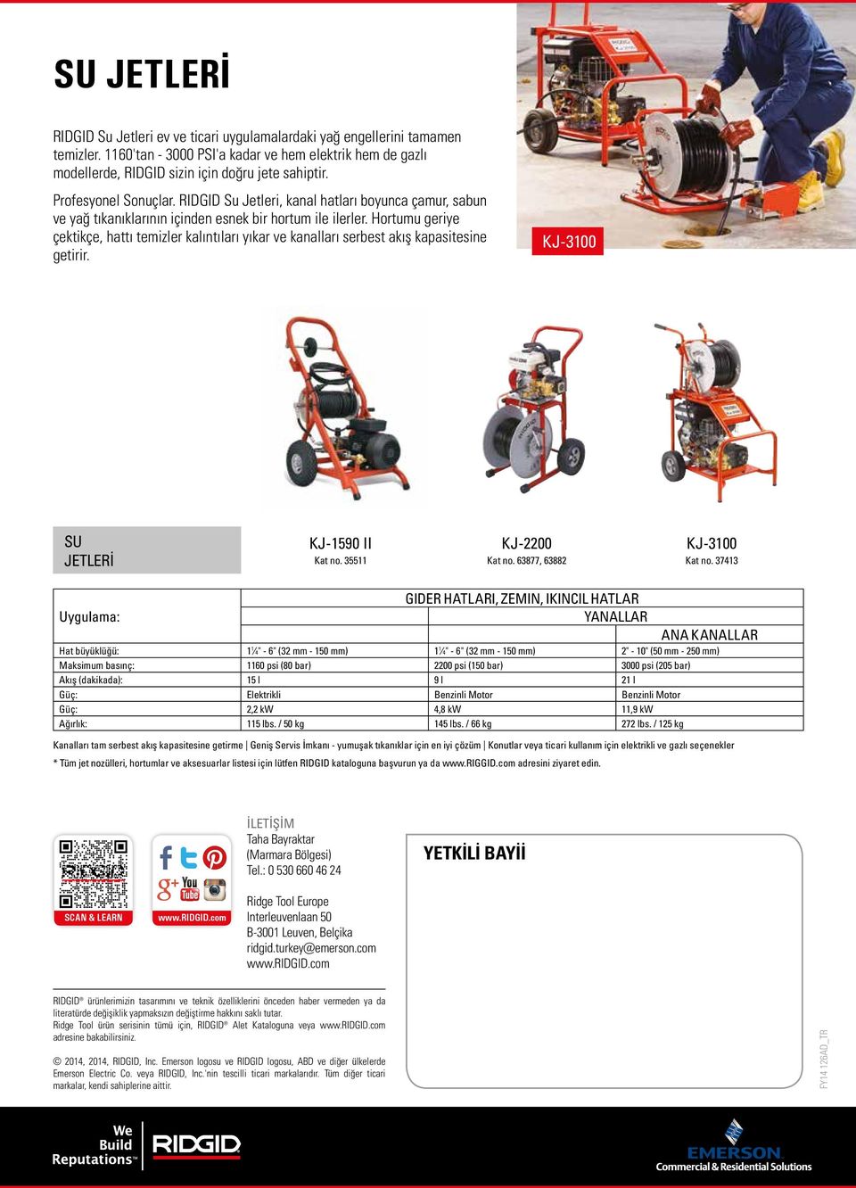 Hortumu geriye çektikçe, hattı temizler kalıntıları yıkar ve kanalları serbest akış kapasitesine getirir. KJ-100 SU JETLERİ KJ-1590 II KJ-2200 KJ-100 Kat no. 5511 Kat no. 6877, 6882 Kat no.