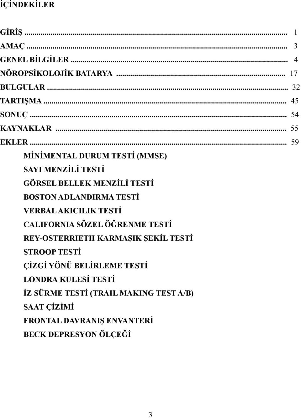 .. 59 MİNİMENTAL DURUM TESTİ (MMSE) SAYI MENZİLİ TESTİ GÖRSEL BELLEK MENZİLİ TESTİ BOSTON ADLANDIRMA TESTİ VERBAL AKICILIK