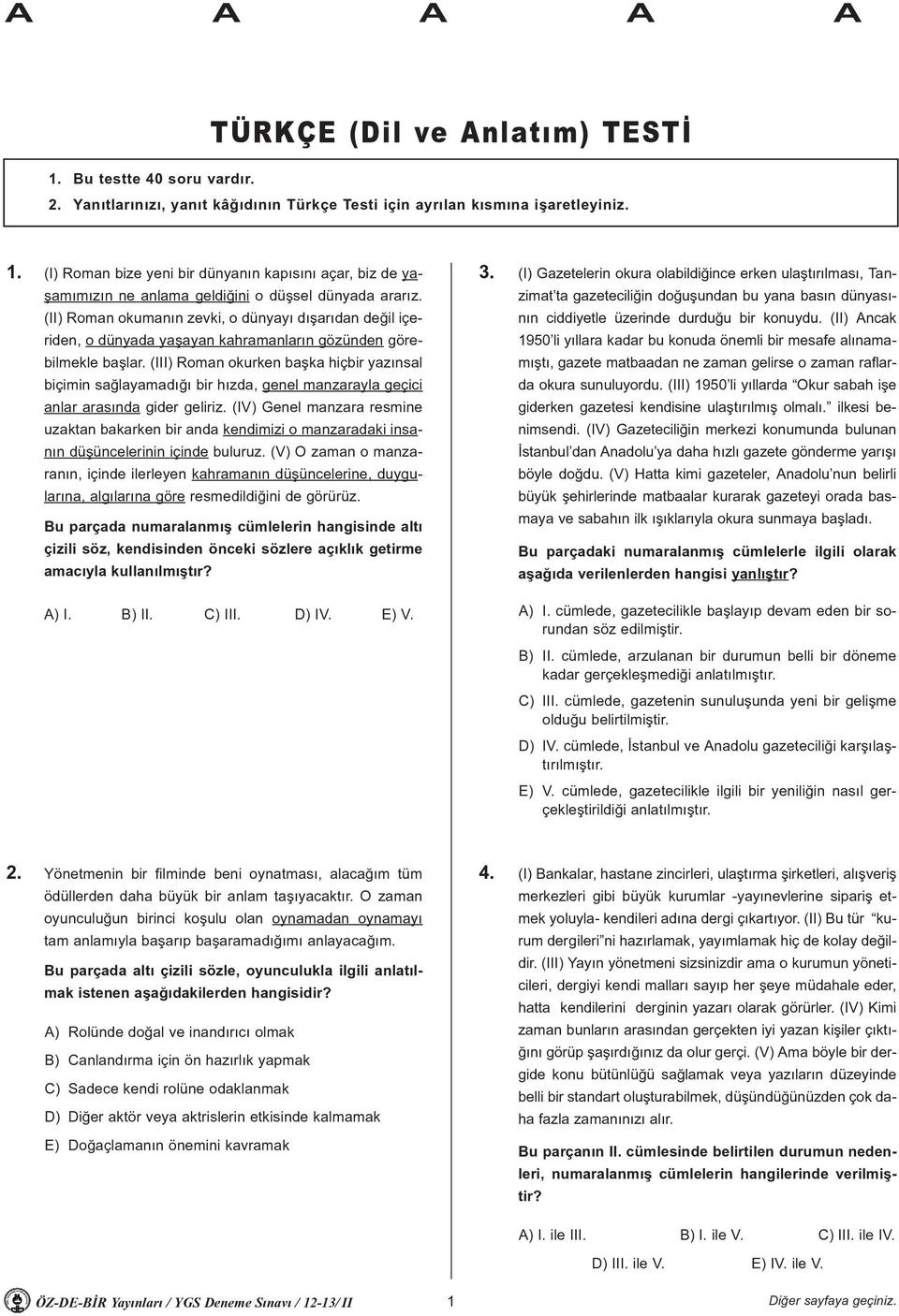 (III) Roman okurken baþka hiçbir yazýnsal biçimin saðlayamadýðý bir hýzda, genel manzarayla geçici anlar arasýnda gider geliriz.