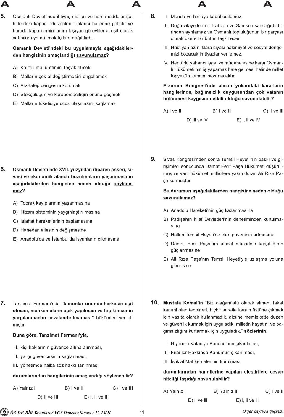 A) Kaliteli mal üretimini teþvik etmek B) Mallarýn çok el deðiþtirmesini engellemek C) Arz-talep dengesini korumak D) Stokçuluðun ve karaborsacýlýðýn önüne geçmek E) Mallarýn tüketiciye ucuz