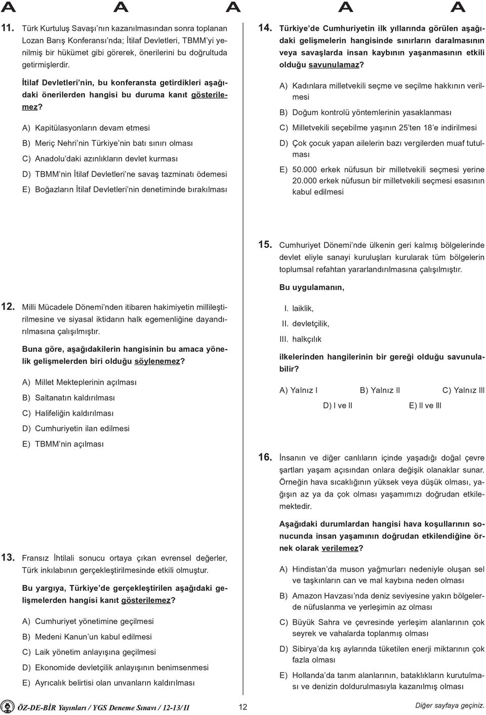 A) Kapitülasyonlarýn devam etmesi B) Meriç Nehri nin Türkiye nin batý sýnýrý olmasý C) Anadolu daki azýnlýklarýn devlet kurmasý D) TBMM nin Ýtilaf Devletleri ne savaþ tazminatý ödemesi E) Boðazlarýn