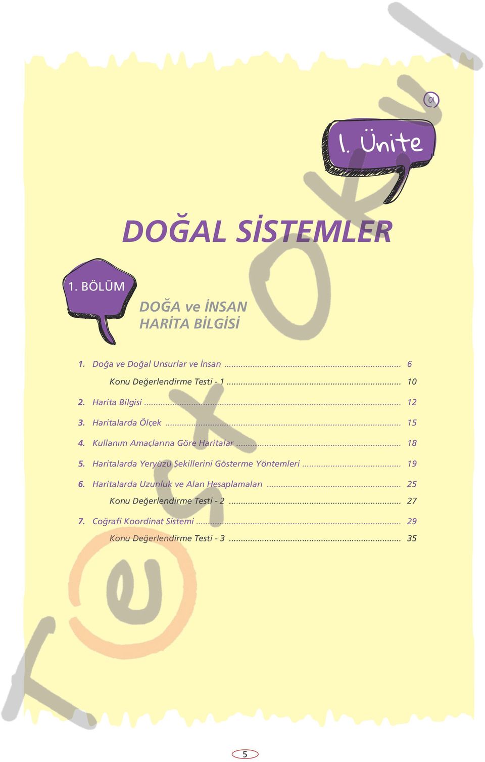 Kullanım Amaçlarına Göre Haritalar... 18 5. Haritalarda Yeryüzü Şekillerini Gösterme Yöntemleri... 19 6.