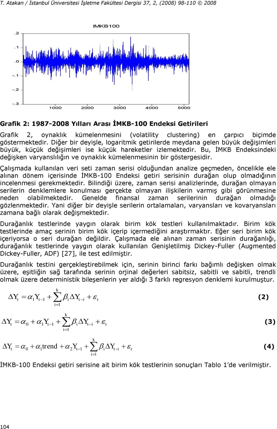 Bu, İMKB Endeksindeki değişken varyanslılığın ve oynaklık kümelenmesinin bir gösergesidir.