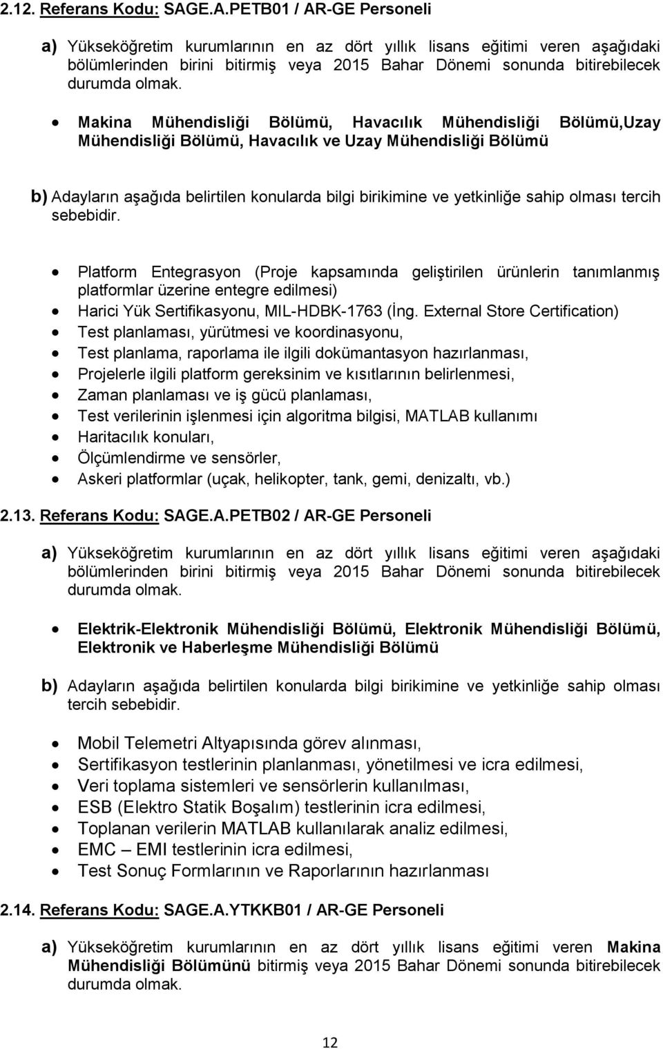 External Store Certification) Test planlaması, yürütmesi ve koordinasyonu, Test planlama, raporlama ile ilgili dokümantasyon hazırlanması, Projelerle ilgili platform gereksinim ve kısıtlarının