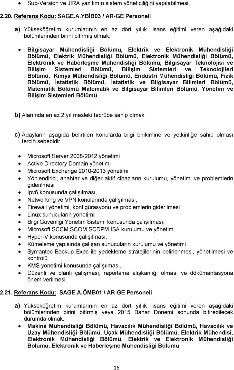 Teknolojisi ve Bilişim Sistemleri Bölümü, Bilişim Sistemleri ve Teknolojileri Bölümü, Kimya Mühendisliği Bölümü, Endüstri Mühendisliği Bölümü, Fizik Bölümü, İstatistik Bölümü, İstatistik ve