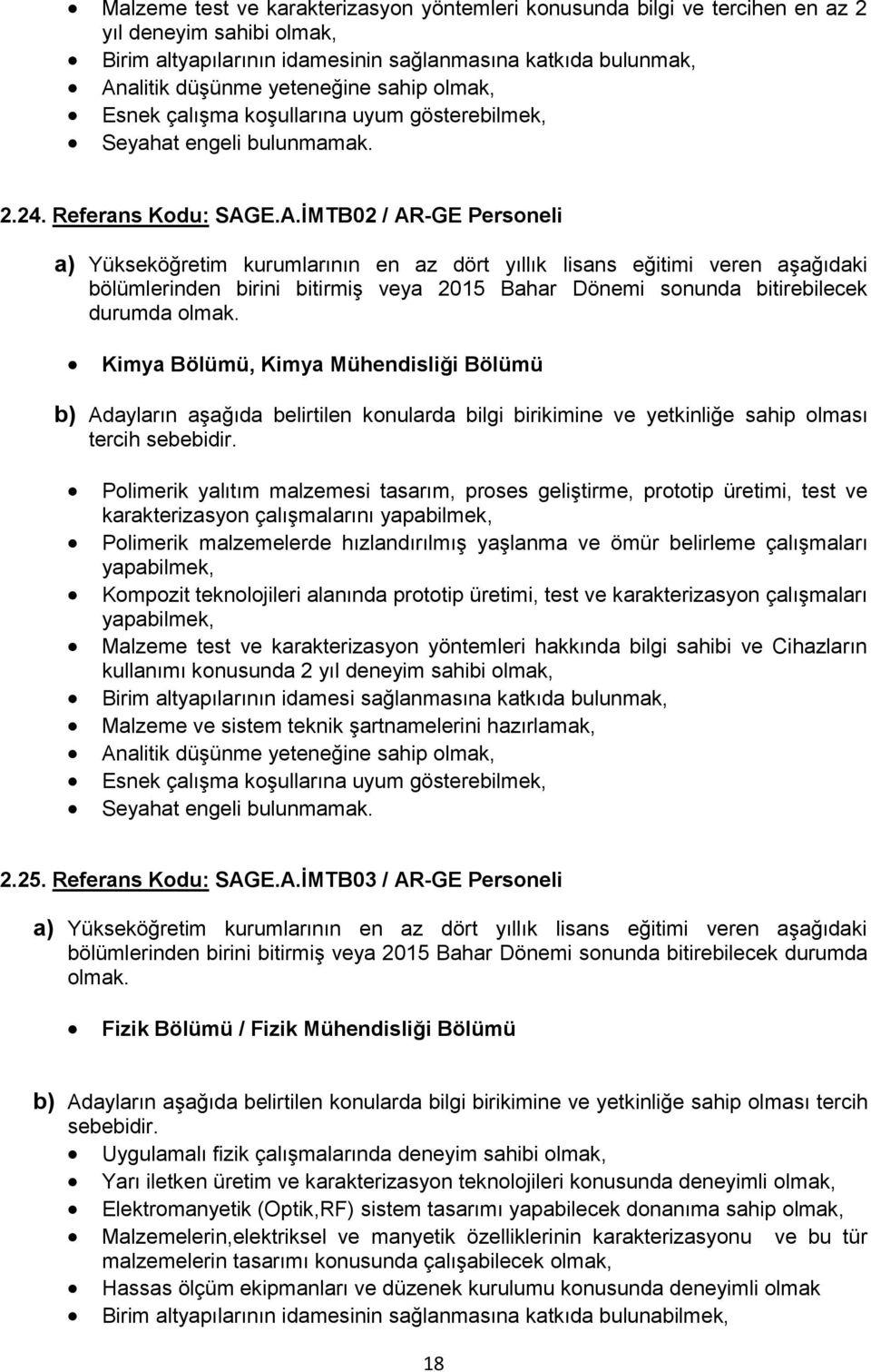 E.A.İMTB02 / AR-GE Personeli Kimya Bölümü, Kimya Mühendisliği Bölümü Polimerik yalıtım malzemesi tasarım, proses geliştirme, prototip üretimi, test ve karakterizasyon çalışmalarını yapabilmek,