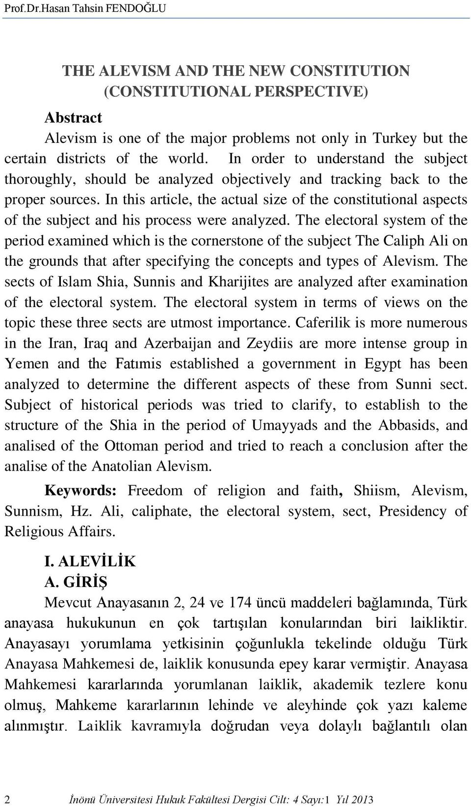 In this article, the actual size of the constitutional aspects of the subject and his process were analyzed.