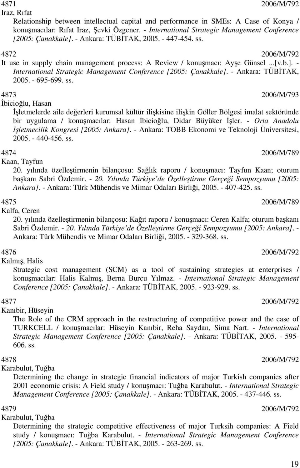 ..[v.b.]. - International Strategic Management Conference [2005: Çanakkale]. - Ankara: TÜBİTAK, 2005. - 695-699. ss.