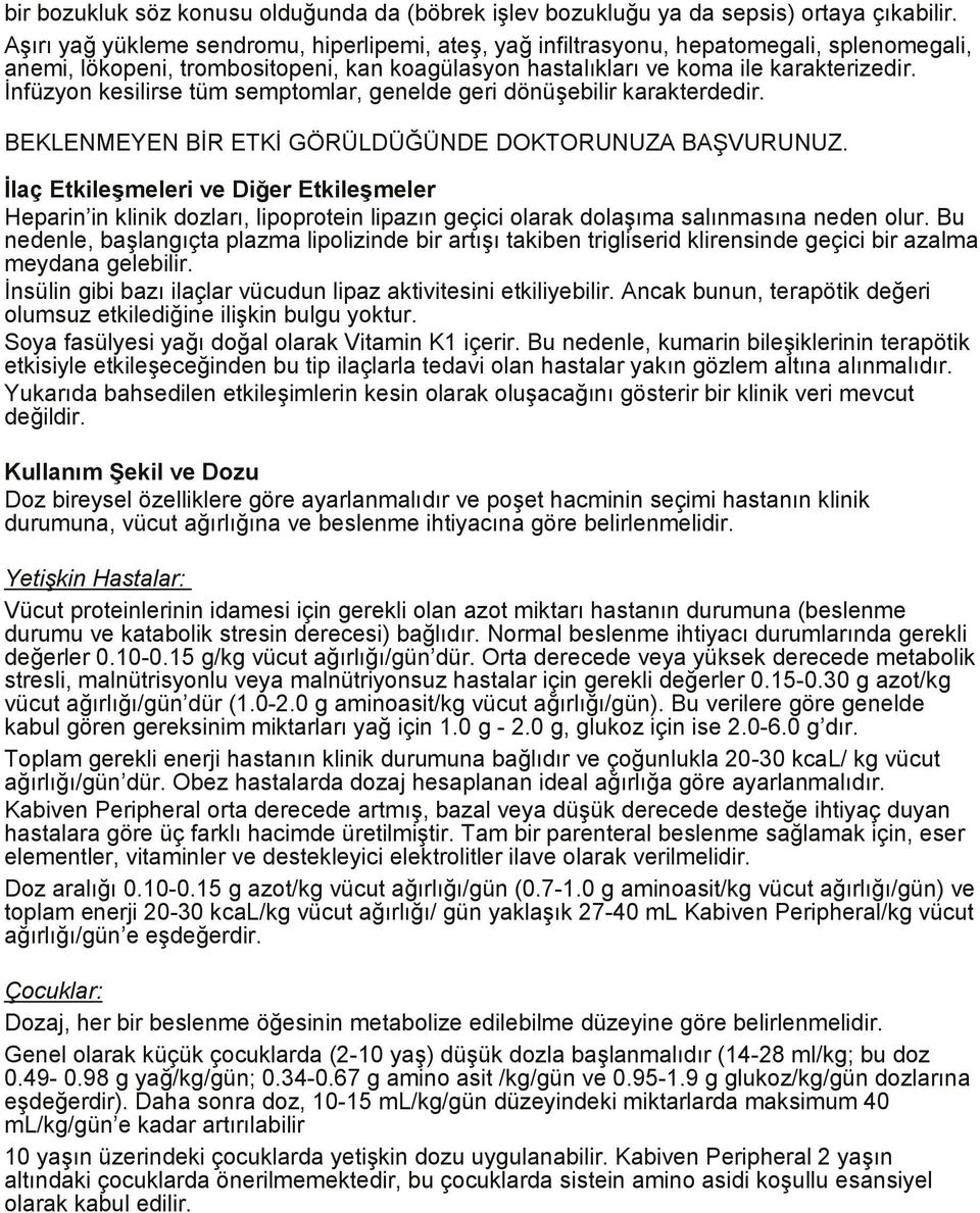 Ġnfüzyon kesilirse tüm semptomlar, genelde geri dönüģebilir karakterdedir. BEKLENMEYEN BĠR ETKĠ GÖRÜLDÜĞÜNDE DOKTORUNUZA BAġVURUNUZ.