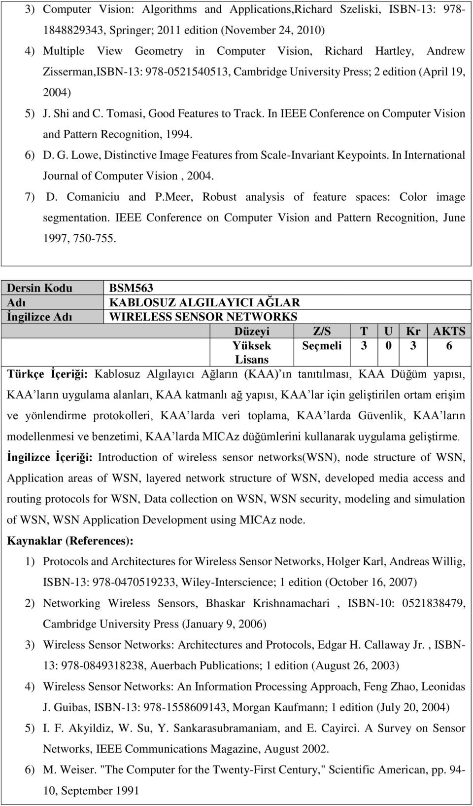 In IEEE Conference on Computer Vision and Pattern Recognition, 1994. 6) D. G. Lowe, Distinctive Image Features from Scale-Invariant Keypoints. In International Journal of Computer Vision, 2004. 7) D.