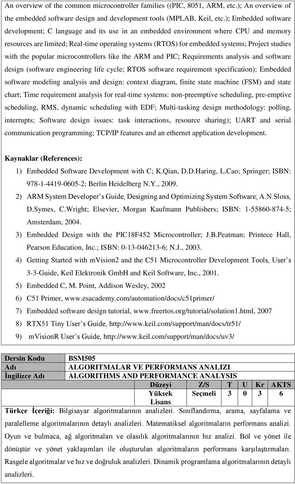 studies with the popular microcontrollers like the ARM and PIC; Requirements analysis and software design (software engineering life cycle; RTOS software requirement specification); Embedded software